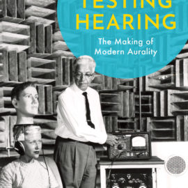 Testing Hearing. The Making of Modern Aurality